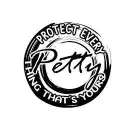 PETTY PROTECT EVERY THING THAT'S YOURS logo