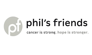 PF PHIL'S FRIENDS CANCER IS STRONG. HOPE IS STRONGER. logo