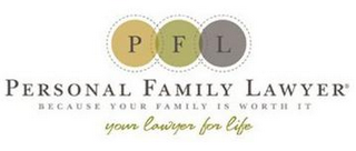 PFL YOUR PERSONAL FAMILY LAWYER BECAUSE YOUR FAMILY IS WORTH IT. YOUR LAWYER FOR LIFE logo