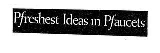 PFRESHEST IDEAS IN PFAUCETS logo