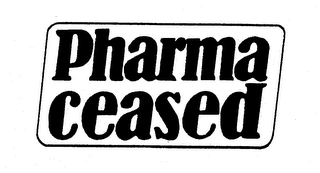 PHARMA CEASED