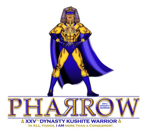PHARROW 25TH DYNASTY WARRIOR XXVTH DYNASTY KUSHITE WARRIOR IN ALL THINGS, I AM MORE THAN A CONQUEROR! RRXXV logo