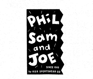 PHIL SAM AND JOE SINCE 1915 BY K&R SPORTSWEAR CO. logo
