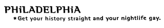 PHILADELPHIA *GET YOUR HISTORY STRAIGHT AND YOUR NIGHTLIFE GAY. logo