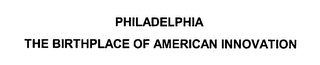 PHILADELPHIA THE BIRTHPLACE OF AMERICAN INNOVATION logo