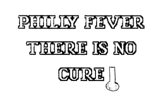 PHILLY FEVER THERE IS NO CURE! logo