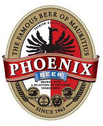 PHOENIX BEER THE FAMOUS BEER OF MAURITIUS SINCE 1963 PREMIUM QUALITY BEER BREWED WITH A SELECTION OF THE FINEST INGREDIENTS logo