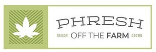 PHRESH OFF THE FARM OREGON GROWN logo