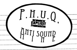 P.H.U.Q. NOT INTENTED FOR EXPLICIT PRONOUNCIATION ANTI SOUND MINE logo