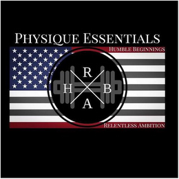 PHYSIQUE ESSENTIALS HBRA HUMBLE BEGINNINGS RELENTLESS AMBITION logo