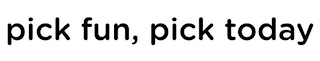 PICK FUN, PICK TODAY logo