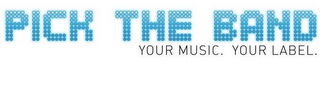 PICK THE BAND YOUR MUSIC. YOUR LABEL. logo