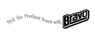 PICK THE FRESHEST SCENT WITH BRAVO logo
