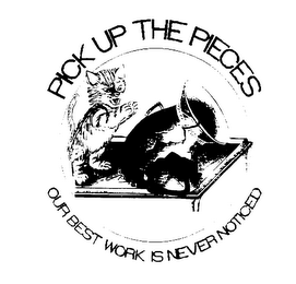 PICK UP THE PIECES OUR BEST WORK IS NEVER NOTICED logo