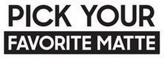 PICK YOUR FAVORITE MATTE logo