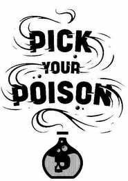 PICK YOUR POISON