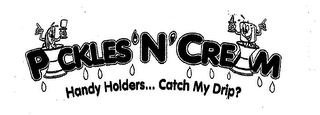 PICKLES 'N' CREAM HANDY HOLDERS... CATCH MY DRIP? logo