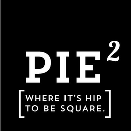 PIE 2 [WHERE IT'S HIP TO BE SQUARE.] logo