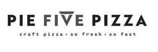PIE FIVE PIZZA CRAFT PIZZA. SO FRESH. SO FAST. logo