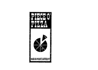 PIECE O'  PIZZA HAD A PIECE LATELY? logo