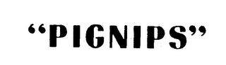 "PIGNIPS"