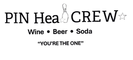 PIN HEAD CREW WINE • BEER • SODA "YOU'RE THE ONE" logo