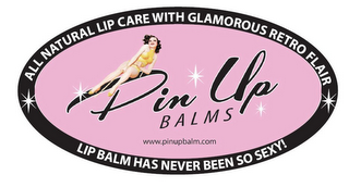 PIN UP BALMS WWW.PINUPBALM.COM WWW.PINUPBALM.COM "ALL NATURAL LIP CARE WITH GLAMOROUS RETRO FLAIR" LIP BALM HAS NEVER BEEN SO SEXY!! logo