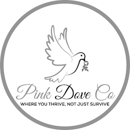 PINK DOVE CO WHERE YOU THRIVE, NOT JUST SURVIVE logo