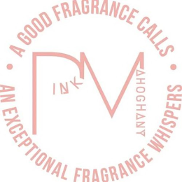 PINK MAHOGHANY · A GOOD FRAGRANCE CALLS · AN EXCEPTIONAL FRAGRANCE WHISPERS logo