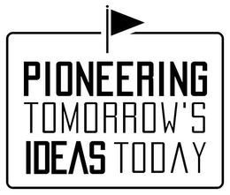 PIONEERING TOMORROW'S IDEAS TODAY
