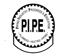 PIPING INDUSTRY PROGRESS & EDUCATION P.I.P.E. PLUMBING-HEATING-PIPING