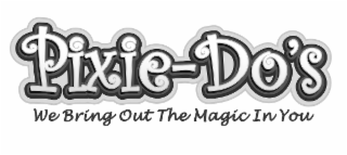 PIXIE-DO'S WE BRING OUT THE MAGIC IN YOU