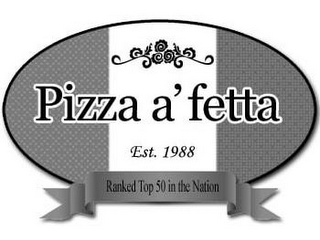 PIZZA A' FETTA EST. 1988 RANKED TOP 50 IN NATION logo