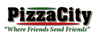 PIZZA CITY "WHERE FRIENDS SEND FRIENDS" logo