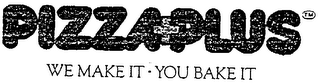 PIZZA PLUS WE MAKE IT.  YOU BAKE IT logo