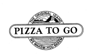 PIZZA TO GO THE ORIGINAL IDAHO WE MAKEM-YOU BAKEM logo