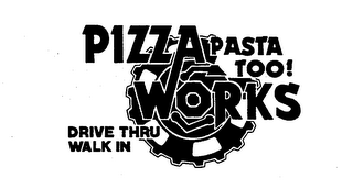 PIZZA WORKS PASTA TOO! DRIVE THRU WALK IN logo