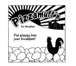 PIZZAMUFF'N FOR BREAKFAST PUT PIZZAZZ INTO YOUR BREAKFAST!