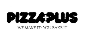 PIZZA+PLUS WE MAKE IT.YOU BAKE IT logo