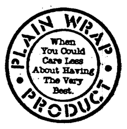 PLAIN WRAP PRODUCT WHEN YOU COULD CARE LESS ABOUT HAVING THE VERY BEST logo