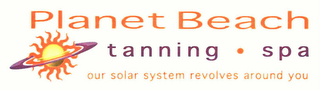 PLANET BEACH TANNING · SPA OUR SOLAR SYSTEM REVOLVES AROUND YOU logo