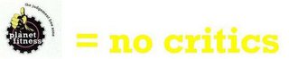 PLANET FITNESS THE JUDGEMENT FREE ZONE = NO CRITICS logo