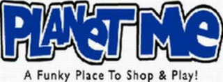 PLANET ME A FUNKY PLACE TO SHOP & PLAY logo