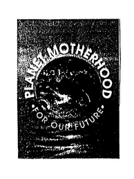 PLANET MOTHERHOOD FOR OUR FUTURE logo