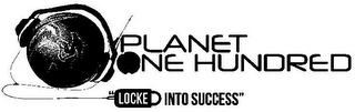 PLANET ONE HUNDRED "LOCKED INTO SUCCESS" logo