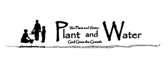 PLANT AND WATER WE PLANT AND WATER. GOD GIVES THE GROWTH. PLANTANDWATER logo