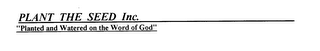 PLANT THE SEED INC. "PLANTED AND WATERED ON THE WORD OF GOD" logo