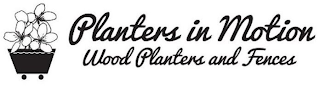 PLANTERS IN MOTION WOOD PLANTERS AND FENCES logo