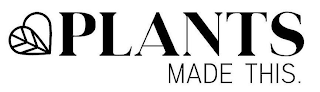 PLANTS MADE THIS. logo