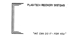 PLAS-TECH RECOVERY SYSTEMS "WE CAN DO IT-FOR YOU" logo